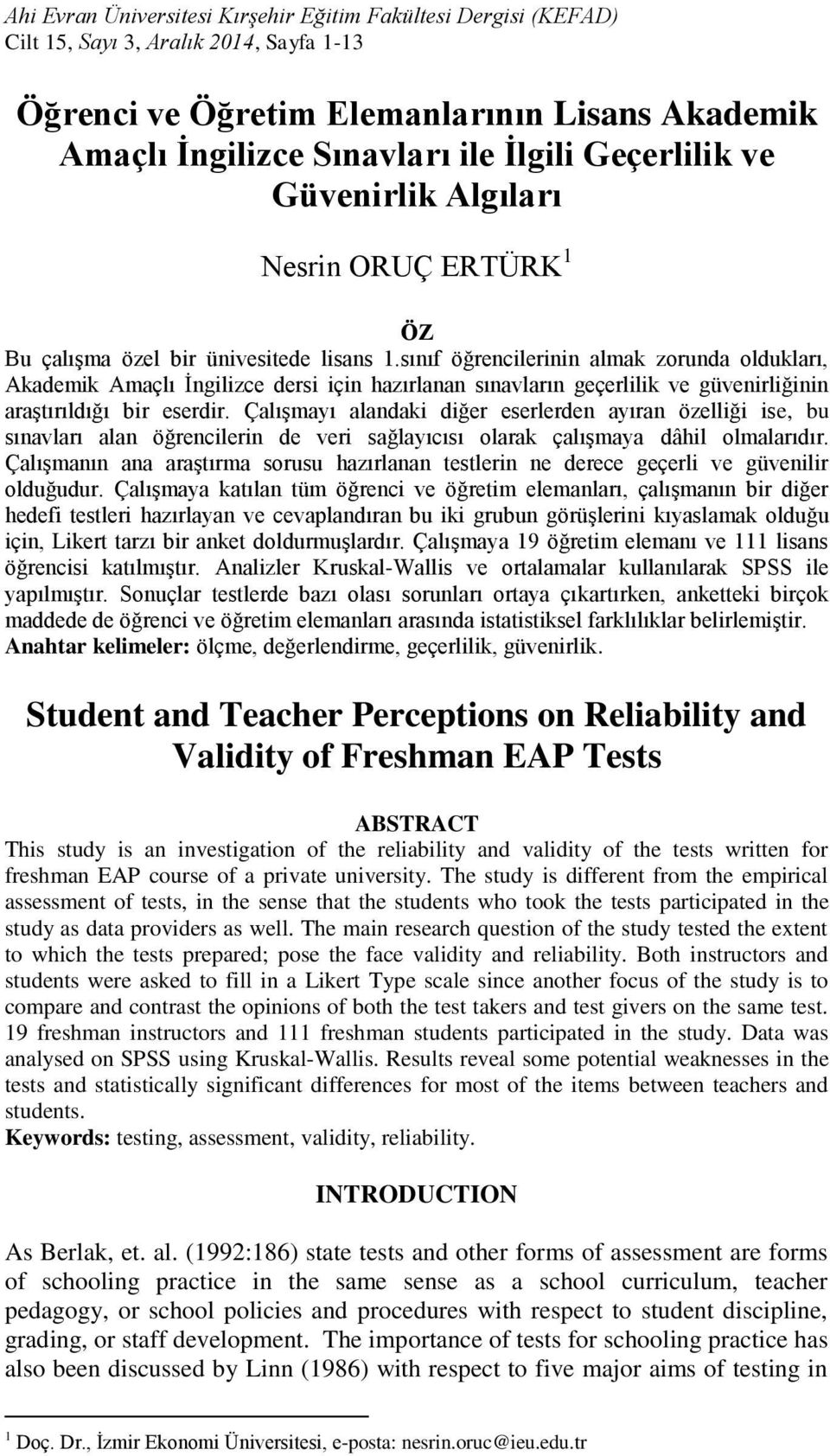 sınıf öğrencilerinin almak zorunda oldukları, Akademik Amaçlı İngilizce dersi için hazırlanan sınavların geçerlilik ve güvenirliğinin araştırıldığı bir eserdir.