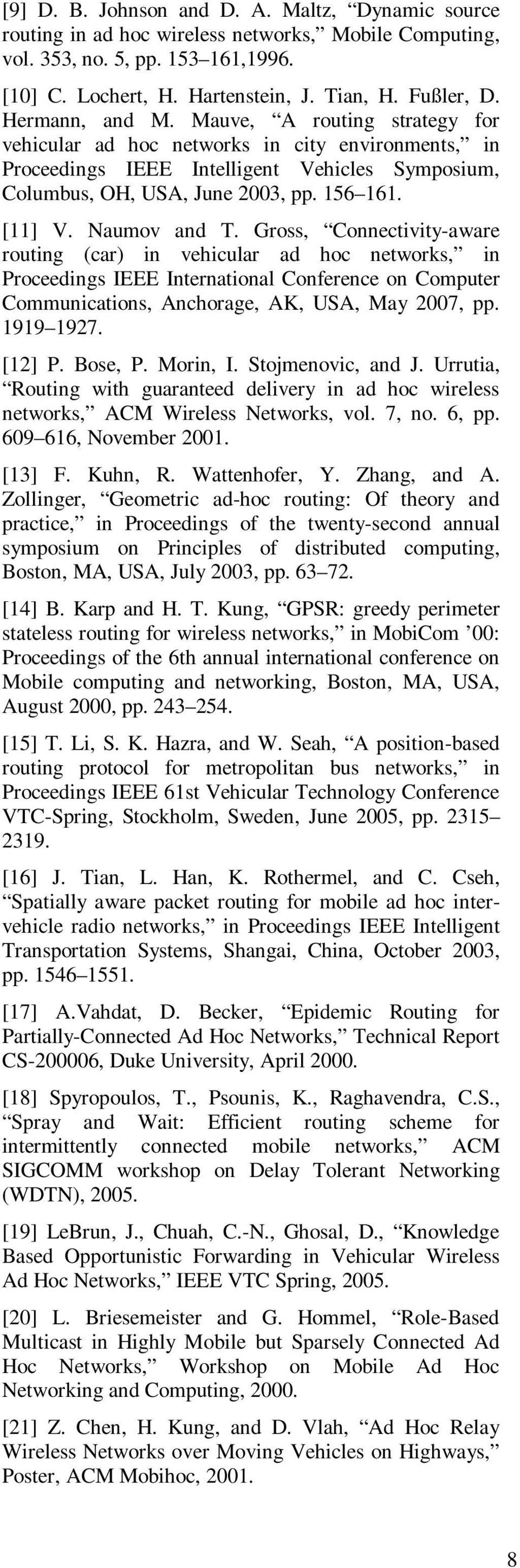 Naumov and T. Gross, Connectivity-aware routing (car) in vehicular ad hoc networks, in Proceedings IEEE International Conference on Computer Communications, Anchorage, AK, USA, May 2007, pp.