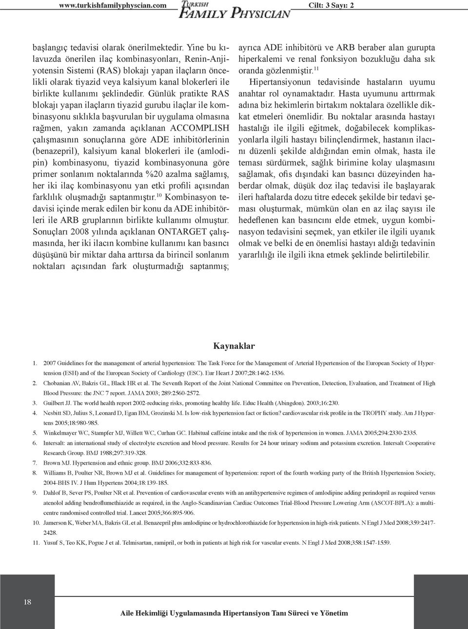 Günlük pratikte RAS blokajı yapan ilaçların tiyazid gurubu ilaçlar ile kombinasyonu sıklıkla başvurulan bir uygulama olmasına rağmen, yakın zamanda açıklanan ACCOMPLISH çalışmasının sonuçlarına göre