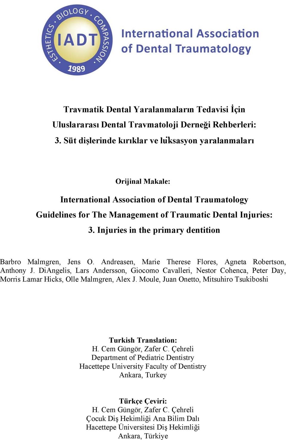 Injuries in the primary dentition Barbro Malmgren, Jens O. Andreasen, Marie Therese Flores, Agneta Robertson, Anthony J.