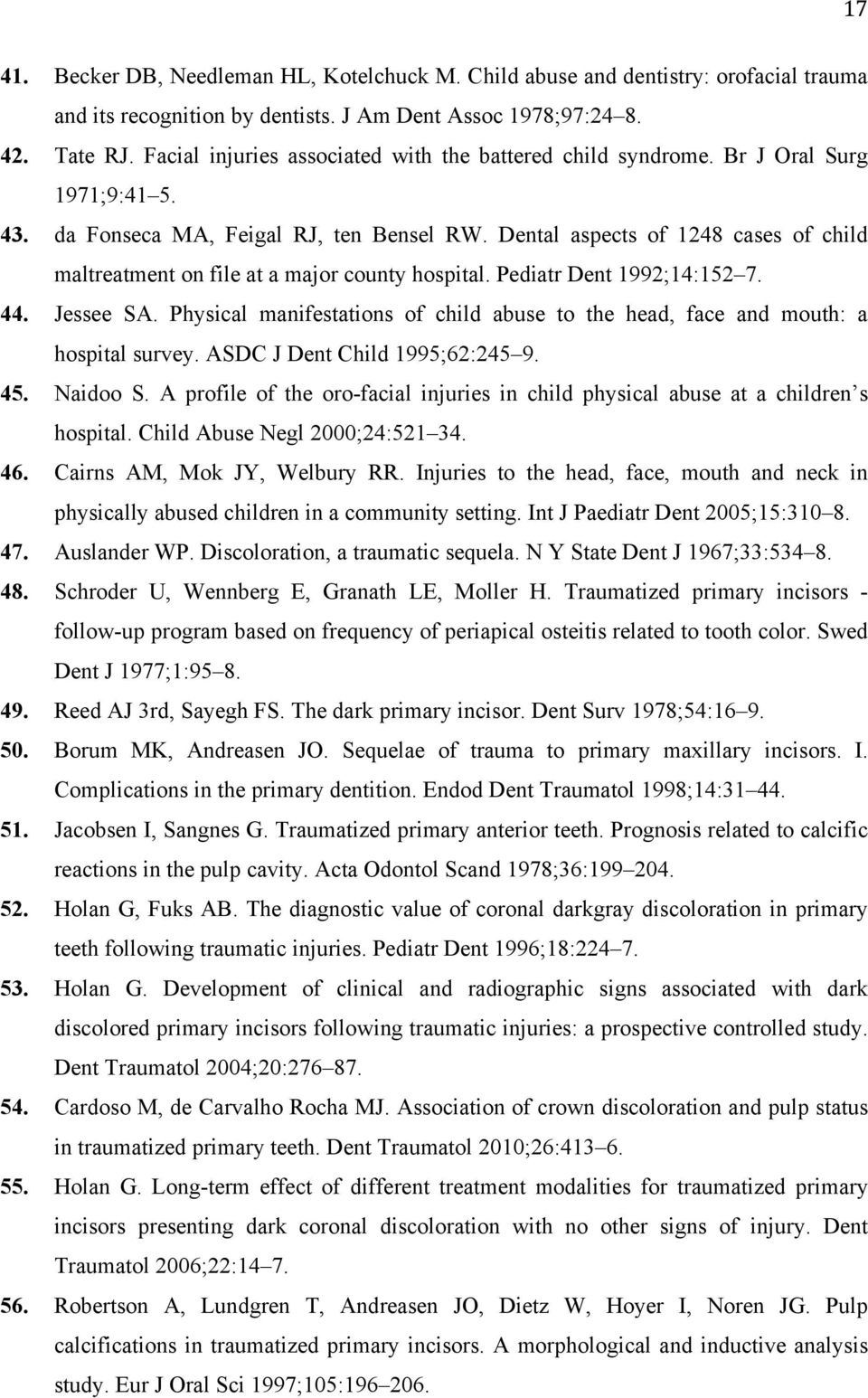 Dental aspects of 1248 cases of child maltreatment on file at a major county hospital. Pediatr Dent 1992;14:152 7. 44. Jessee SA.
