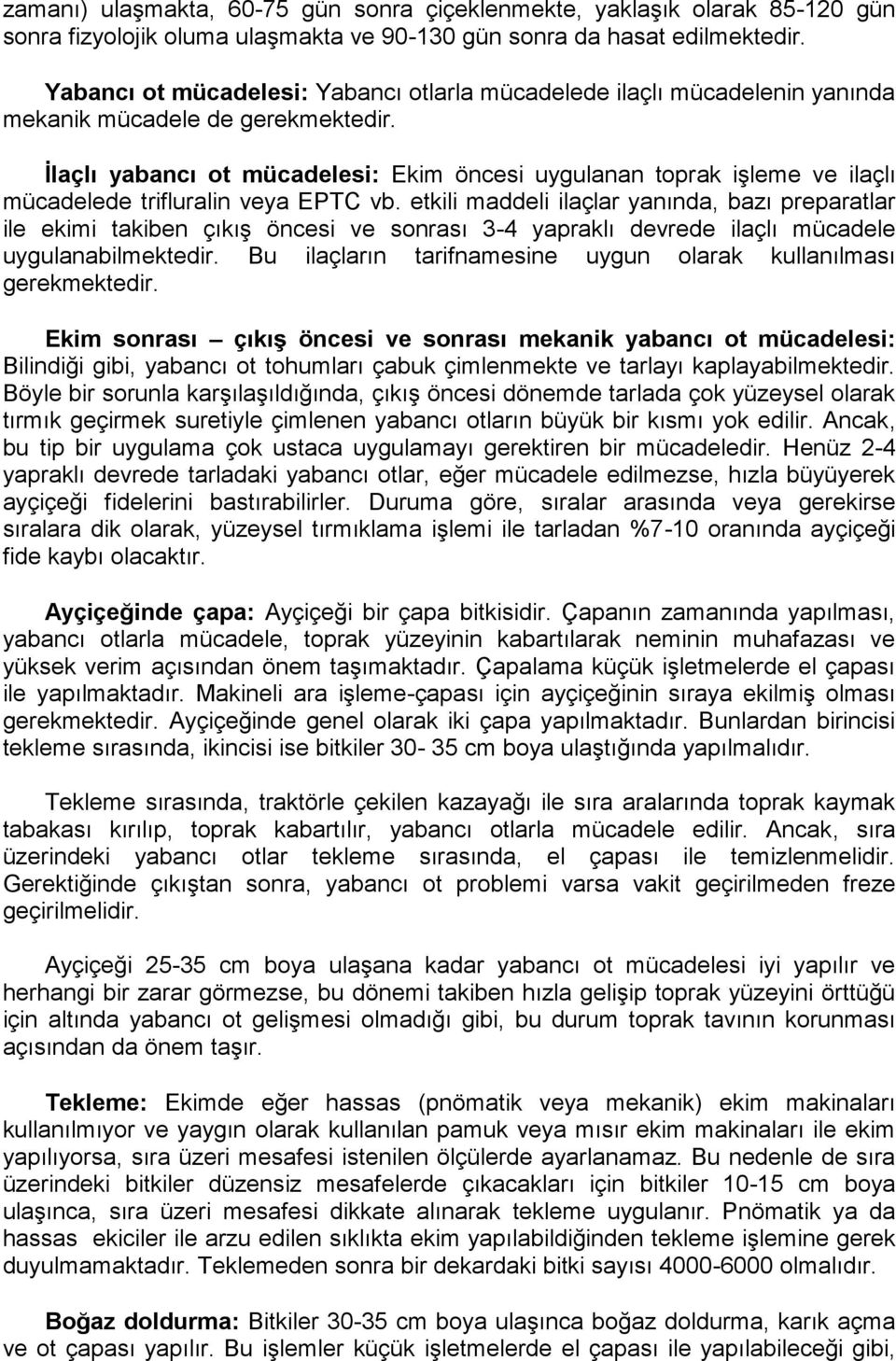 İlaçlı yabancı ot mücadelesi: Ekim öncesi uygulanan toprak işleme ve ilaçlı mücadelede trifluralin veya EPTC vb.