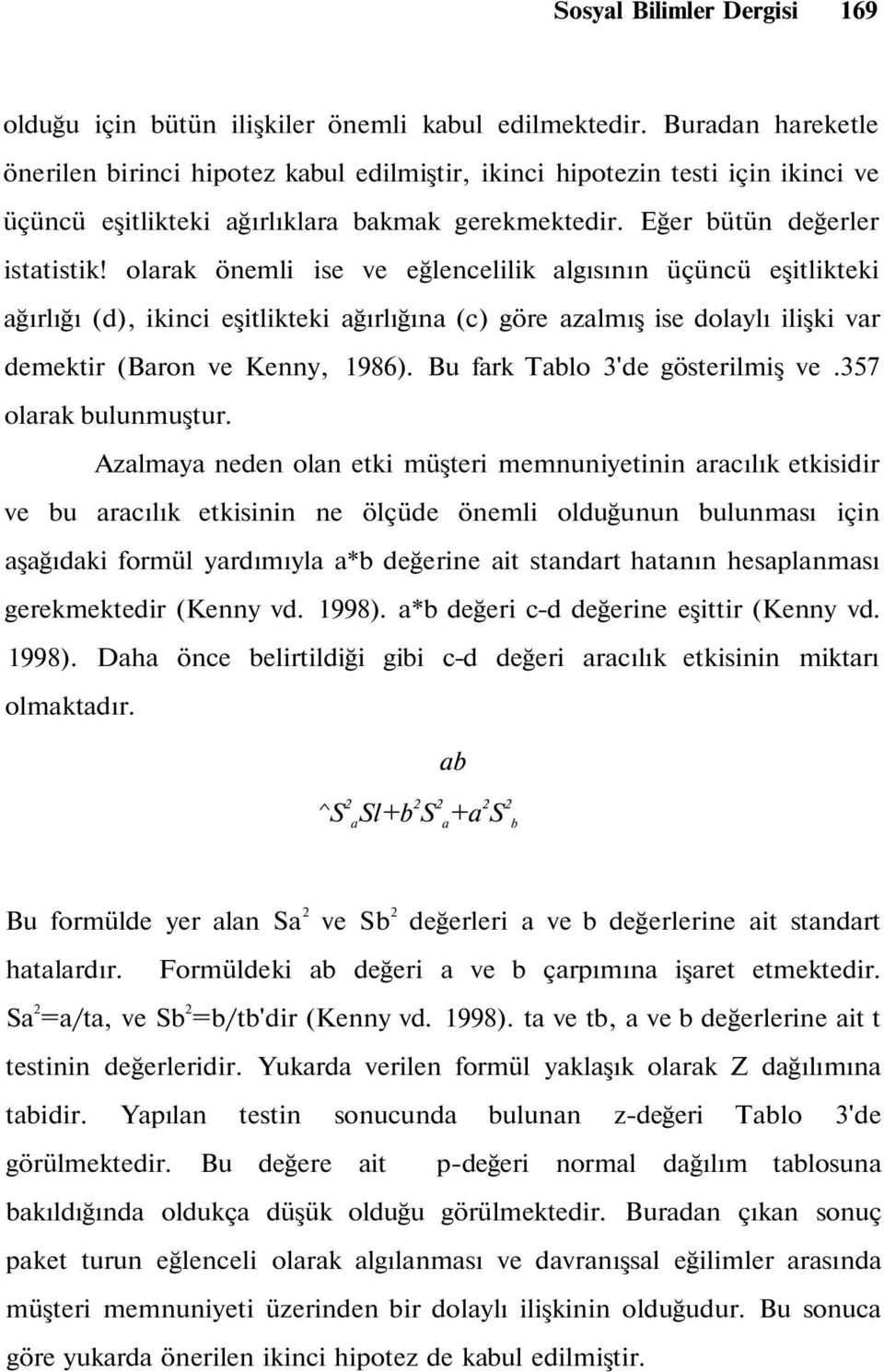 olarak önemli ise ve eğlencelilik algısının üçüncü eşitlikteki ağırlığı (d), ikinci eşitlikteki ağırlığına (c) göre azalmış ise dolaylı ilişki var demektir (Baron ve Kenny, 1986).