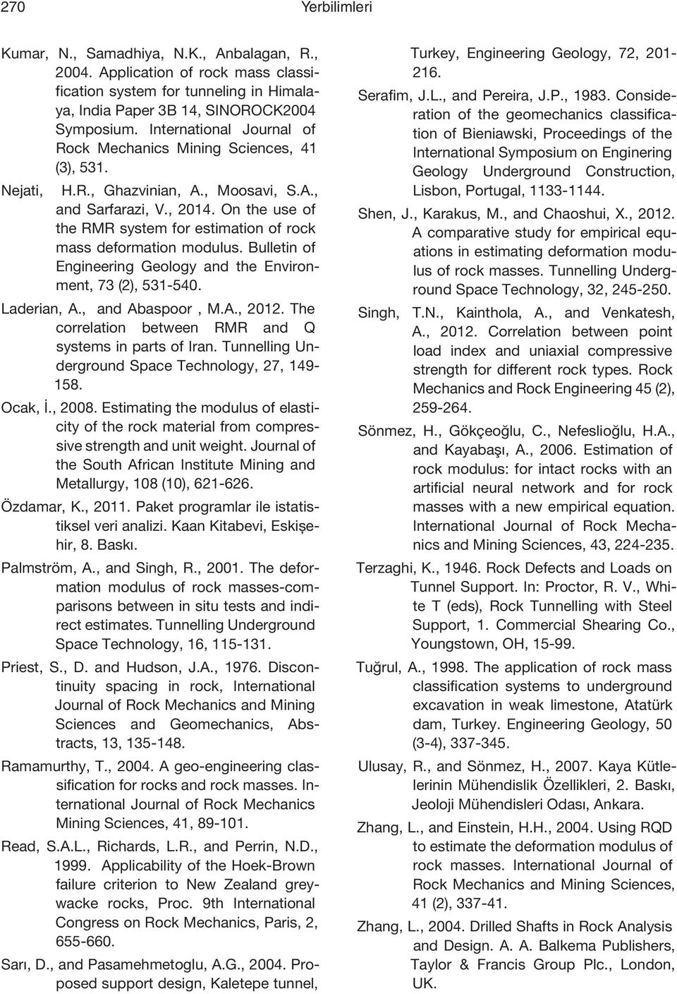 On the use of the RMR system for estimation of rock mass deformation modulus. Bulletin of Engineering Geology and the Environment, 73 (2), 531-540. Laderian, A., and Abaspoor, M.A., 2012.