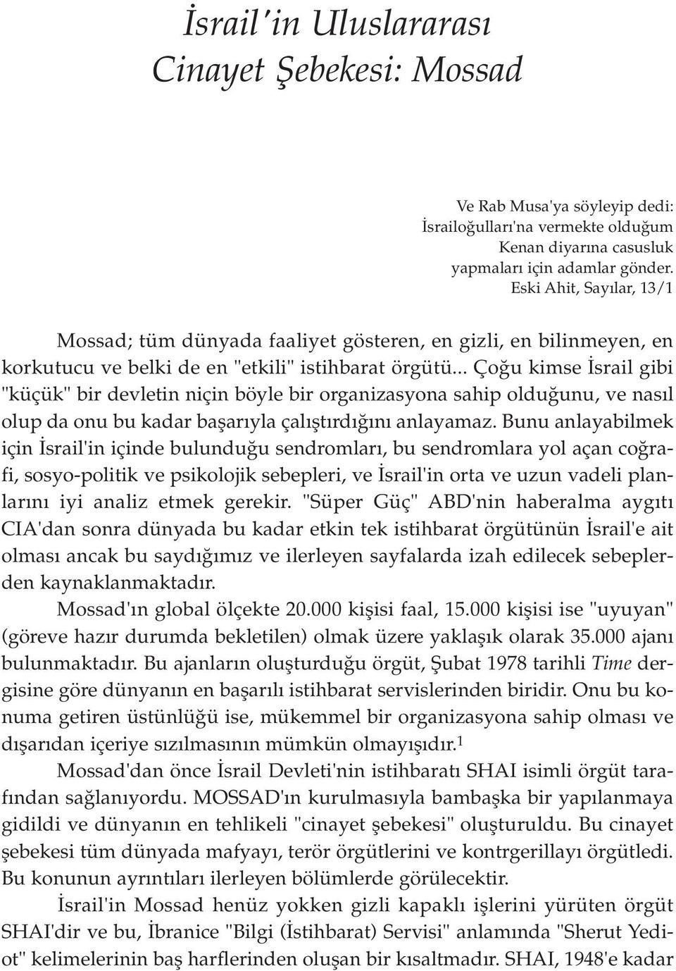 .. Ço u kimse srail gibi "küçük" bir devletin niçin böyle bir organizasyona sahip oldu unu, ve nas l olup da onu bu kadar baflar yla çal flt rd n anlayamaz.