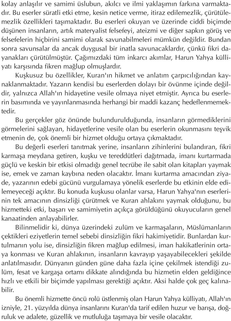 Bundan sonra savunsalar da ancak duygusal bir inatla savunacaklard r, çünkü fikri dayanaklar çürütülmüfltür. Ça m zdaki tüm inkarc ak mlar, Harun Yahya külliyat karfl s nda fikren ma lup olmufllard r.