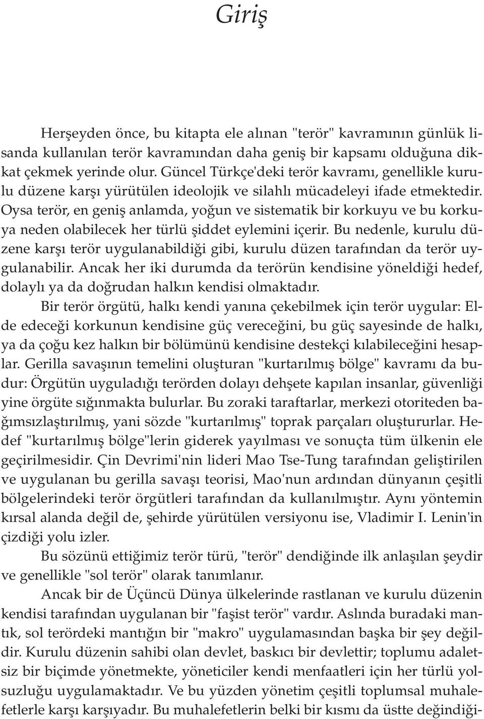 Oysa terör, en genifl anlamda, yo un ve sistematik bir korkuyu ve bu korkuya neden olabilecek her türlü fliddet eylemini içerir.