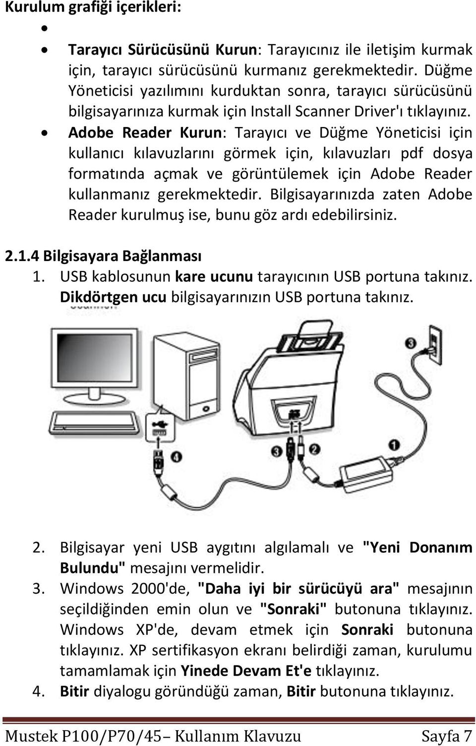 Adobe Reader Kurun: Tarayıcı ve Düğme Yöneticisi için kullanıcı kılavuzlarını görmek için, kılavuzları pdf dosya formatında açmak ve görüntülemek için Adobe Reader kullanmanız gerekmektedir.