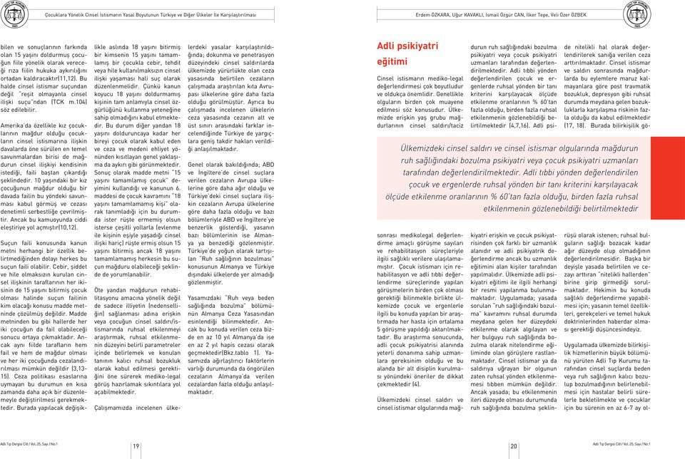 Amerika da özellikle kız çocuklarının mağdur olduğu çocukların cinsel istismarına ilişkin davalarda öne sürülen en temel savunmalardan birisi de mağdurun cinsel ilişkiyi kendisinin istediği, faili