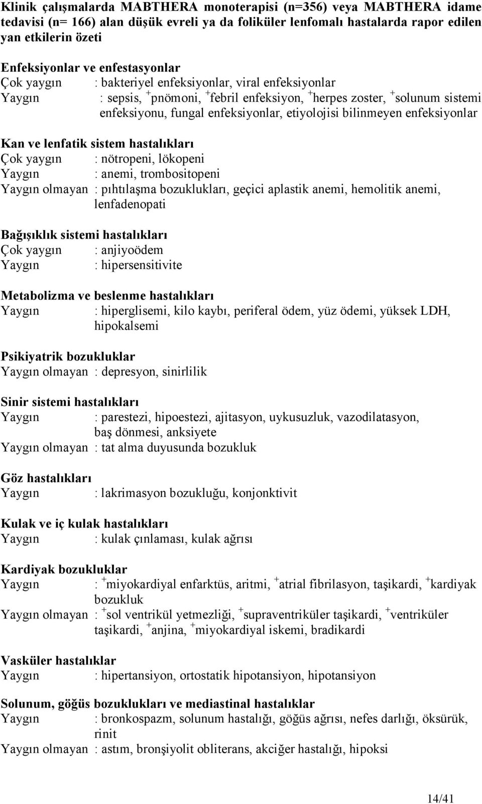 etiyolojisi bilinmeyen enfeksiyonlar Kan ve lenfatik sistem hastalıkları Çok yaygın : nötropeni, lökopeni Yaygın : anemi, trombositopeni Yaygın olmayan : pıhtılaşma bozuklukları, geçici aplastik