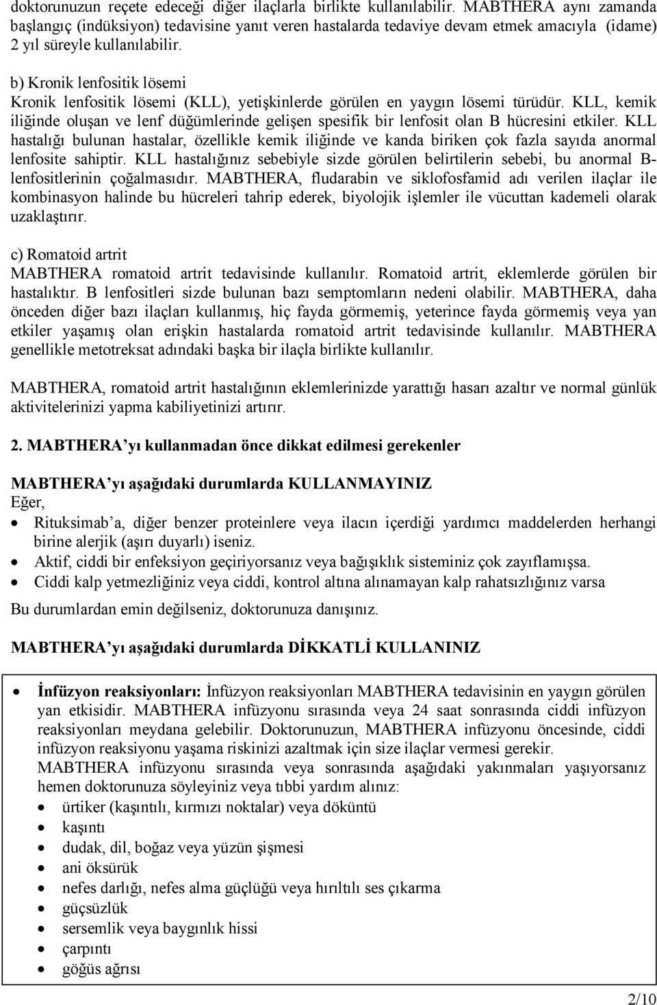 b) Kronik lenfositik lösemi Kronik lenfositik lösemi (KLL), yetişkinlerde görülen en yaygın lösemi türüdür.