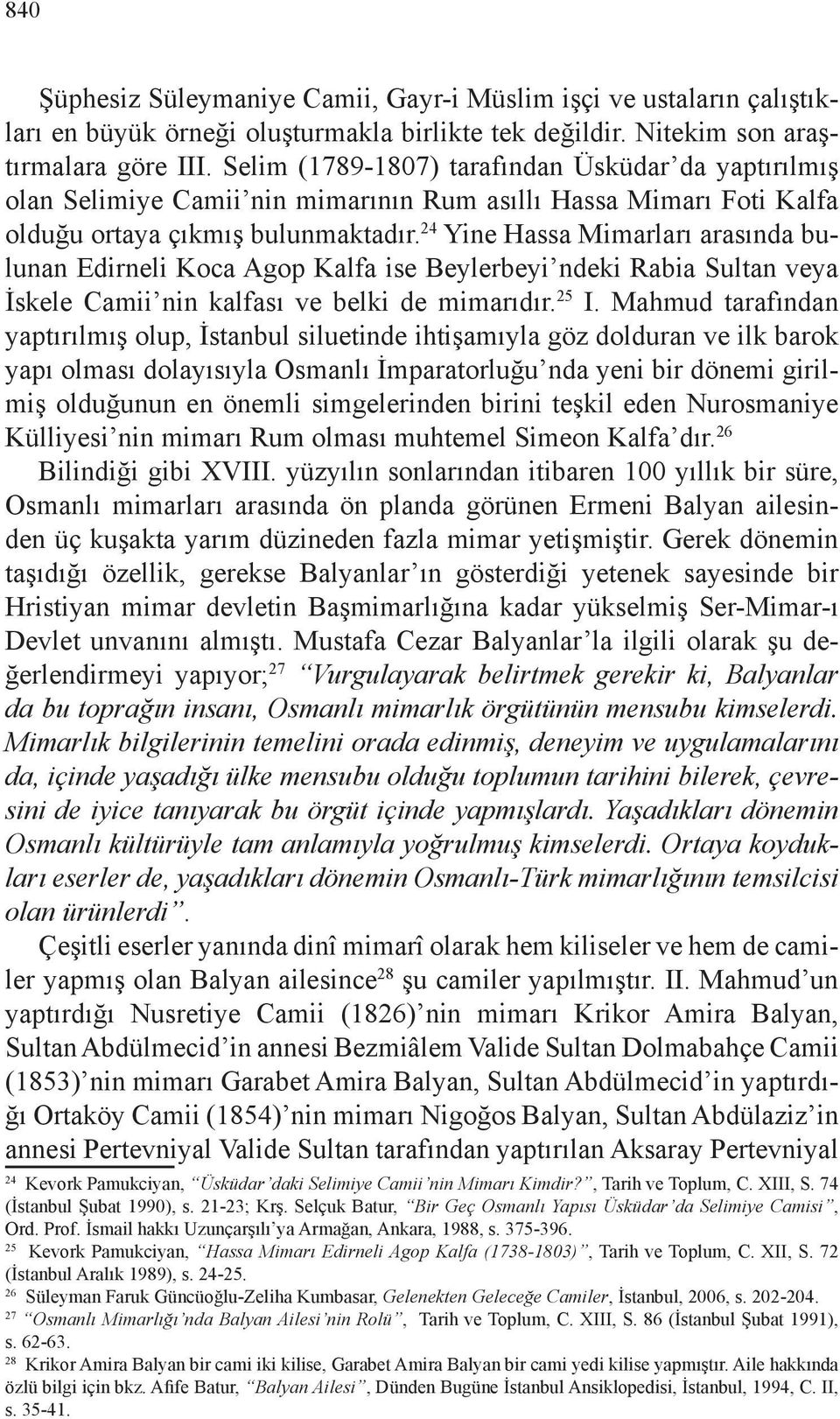 24 Yine Hassa Mimarları arasında bulunan Edirneli Koca Agop Kalfa ise Beylerbeyi ndeki Rabia Sultan veya İskele Camii nin kalfası ve belki de mimarıdır. 25 I.