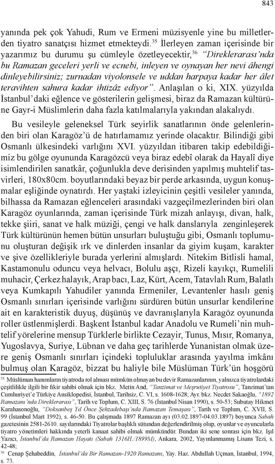 zurnadan viyolonsele ve uddan harpaya kadar her âlet teravihten sahura kadar ihtizâz ediyor. Anlaşılan o ki, XIX.