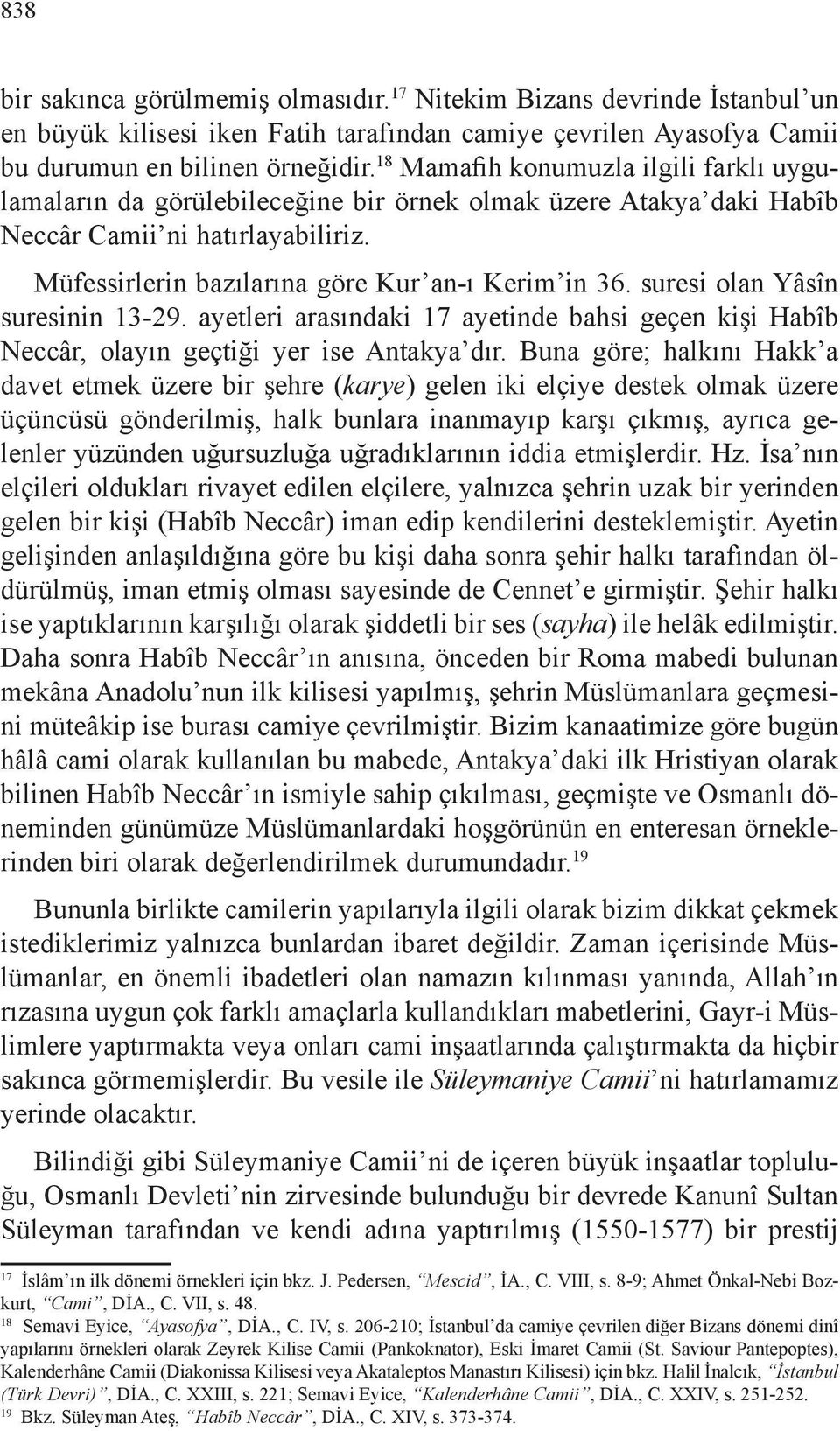 suresi olan Yâsîn suresinin 13-29. ayetleri arasındaki 17 ayetinde bahsi geçen kişi Habîb Neccâr, olayın geçtiği yer ise Antakya dır.