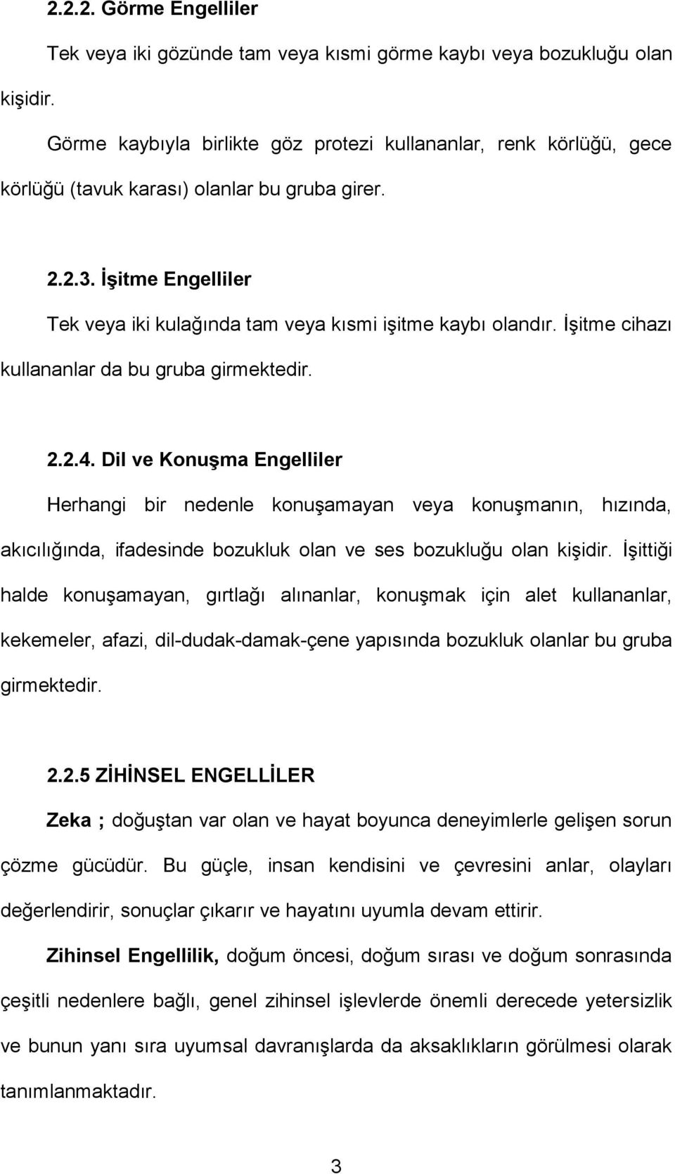 İşitme cihazı kullananlar da bu gruba girmektedir. 2.2.4.