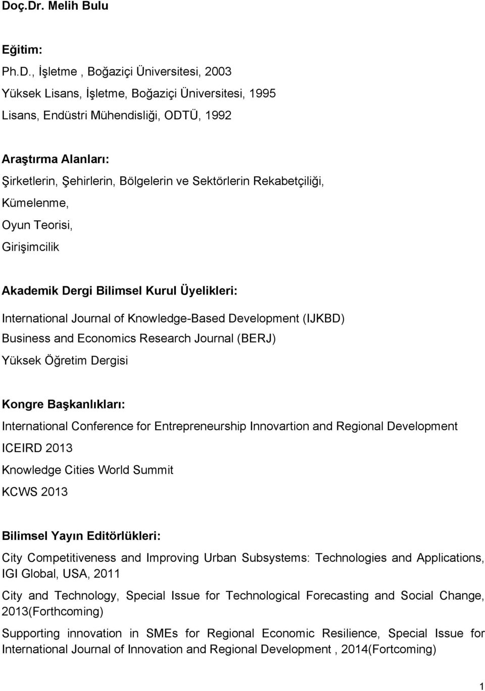 Business and Economics Research Journal (BERJ) Yüksek Öğretim Dergisi Kongre Başkanlıkları: International Conference for Entrepreneurship Innovartion and Regional Development ICEIRD 2013 Knowledge