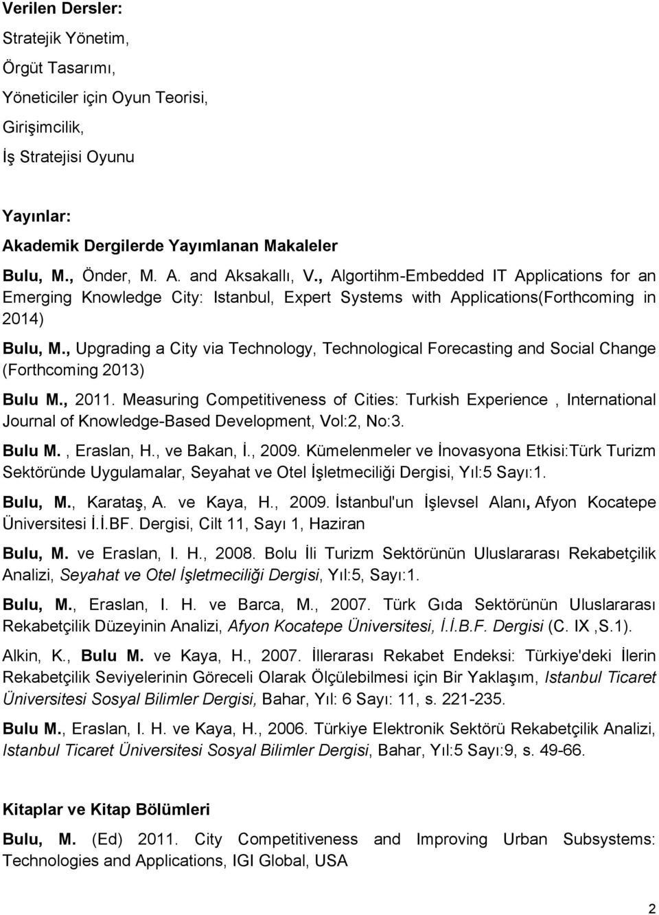 , Upgrading a City via Technology, Technological Forecasting and Social Change (Forthcoming 2013) Bulu M., 2011.