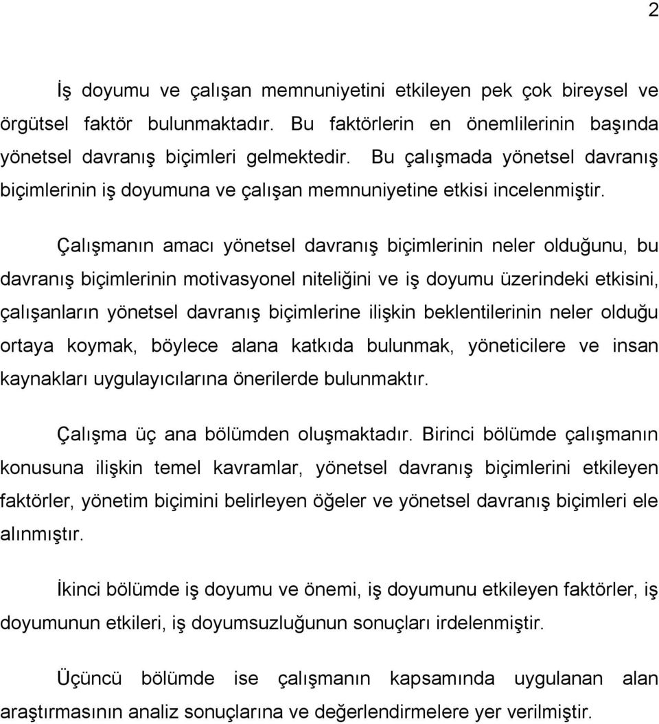 Çalışmanın amacı yönetsel davranış biçimlerinin neler olduğunu, bu davranış biçimlerinin motivasyonel niteliğini ve iş doyumu üzerindeki etkisini, çalışanların yönetsel davranış biçimlerine ilişkin