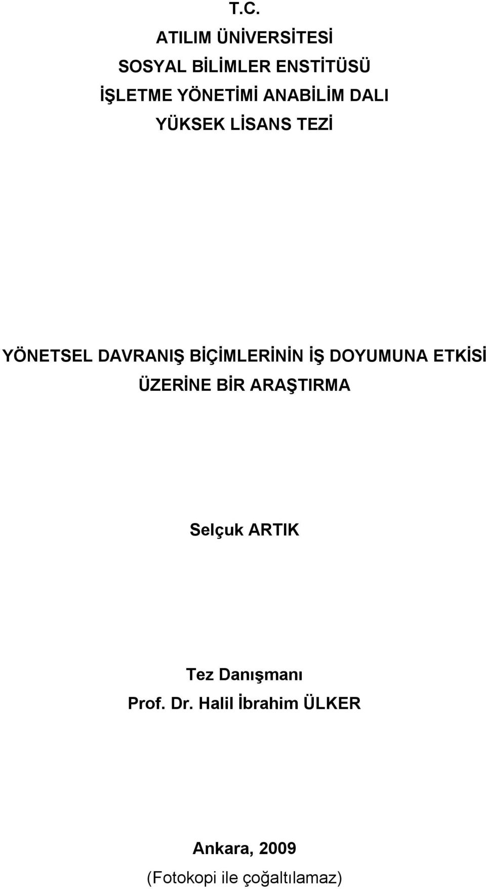 DOYUMUNA ETKİSİ ÜZERİNE BİR ARAŞTIRMA Selçuk ARTIK Tez Danışmanı