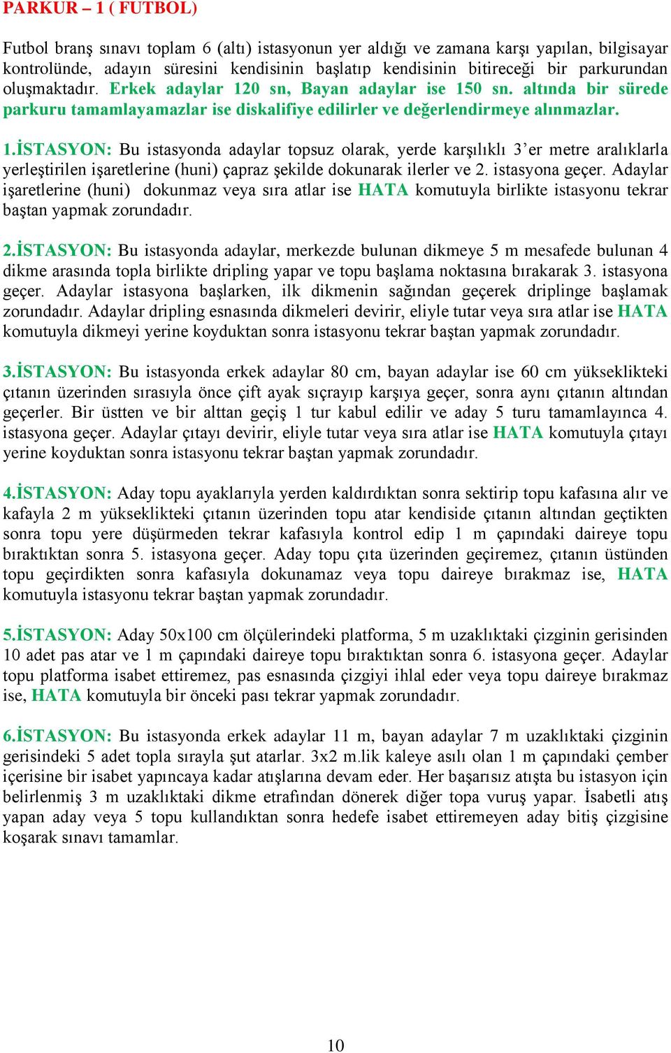 istasyona geçer. Adaylar işaretlerine (huni) dokunmaz veya sıra atlar ise HATA komutuyla birlikte istasyonu tekrar baştan yapmak zorundadır. 2.