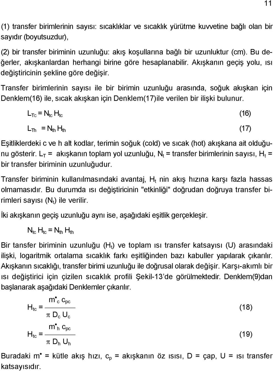 Transfer birimlerinin sayısı ile bir birimin uzunluğu arasında, soğuk akışkan için Denklem(16) ile, sıcak akışkan için Denklem(17)ile verilen bir ilişki bulunur.