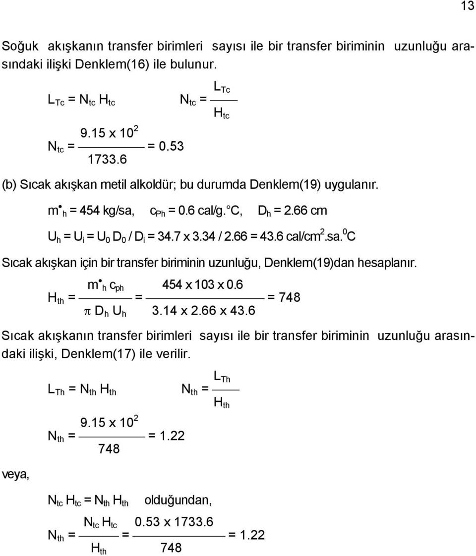 sa. 0 C Sıcak akışkan için bir transfer biriminin uzunluğu, Denklem(19)dan hesaplanır. m h c ph 454 x 103 x 0.6 H th = = = 748 π D h U h 3.14 x 2.66 x 43.