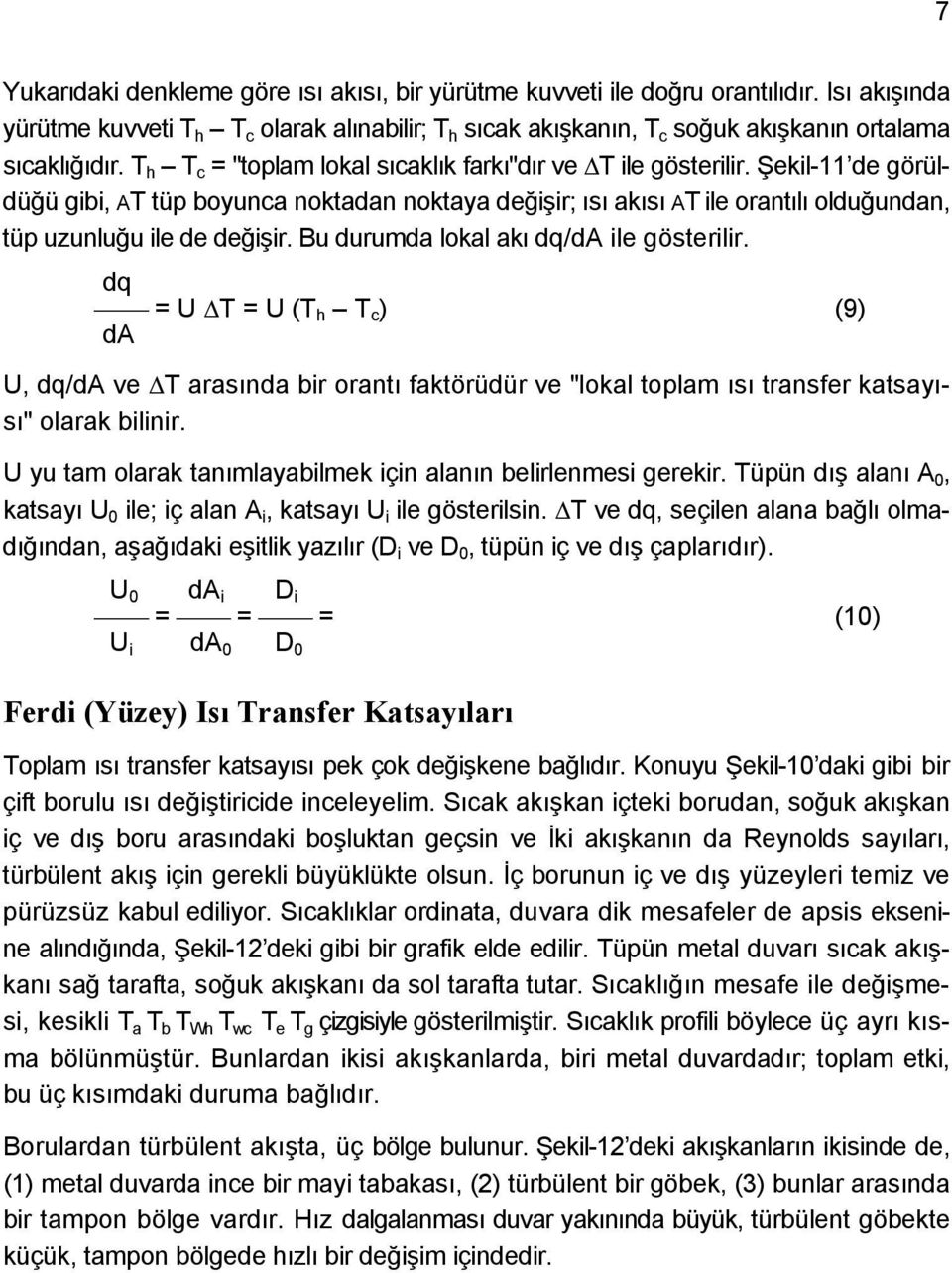 Bu durumda lokal akı dq/da ile gösterilir. dq = U T = U (T h T c ) (9) da U, dq/da ve T arasında bir orantı faktörüdür ve "lokal toplam ısı transfer katsayısı" olarak bilinir.