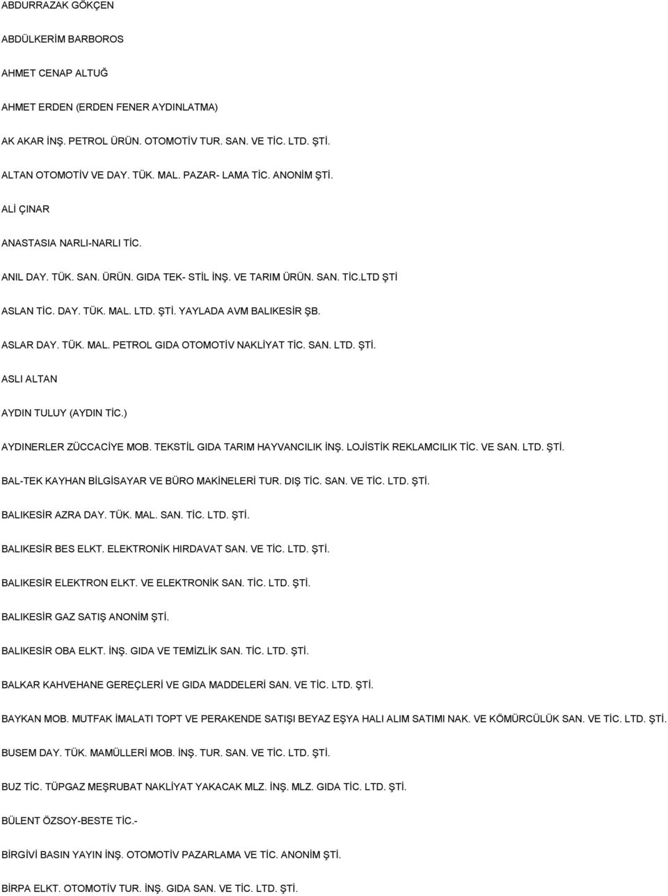 ASLAR DAY. TÜK. MAL. PETROL GIDA OTOMOTİV NAKLİYAT TİC. SAN. LTD. ŞTİ. ASLI ALTAN AYDIN TULUY (AYDIN TİC.) AYDINERLER ZÜCCACİYE MOB. TEKSTİL GIDA TARIM HAYVANCILIK İNŞ. LOJİSTİK REKLAMCILIK TİC.