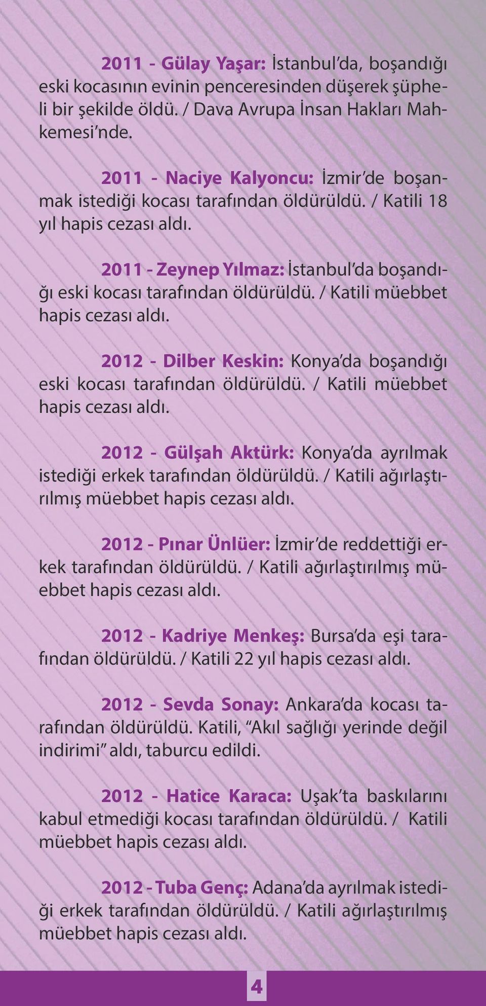/ Katili müebbet 2012 - Dilber Keskin: Konya da boşandığı eski kocası tarafından öldürüldü. / Katili müebbet 2012 - Gülşah Aktürk: Konya da ayrılmak istediği erkek tarafından öldürüldü.
