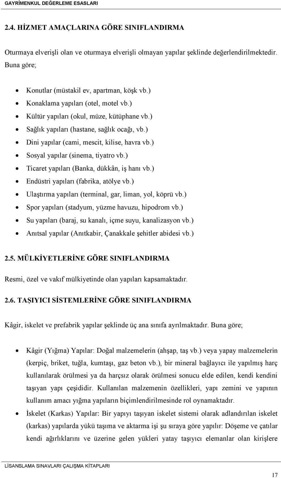 ) Sosyal yapılar (sinema, tiyatro vb.) Ticaret yapıları (Banka, dükkân, iş hanı vb.) Endüstri yapıları (fabrika, atölye vb.) Ulaştırma yapıları (terminal, gar, liman, yol, köprü vb.