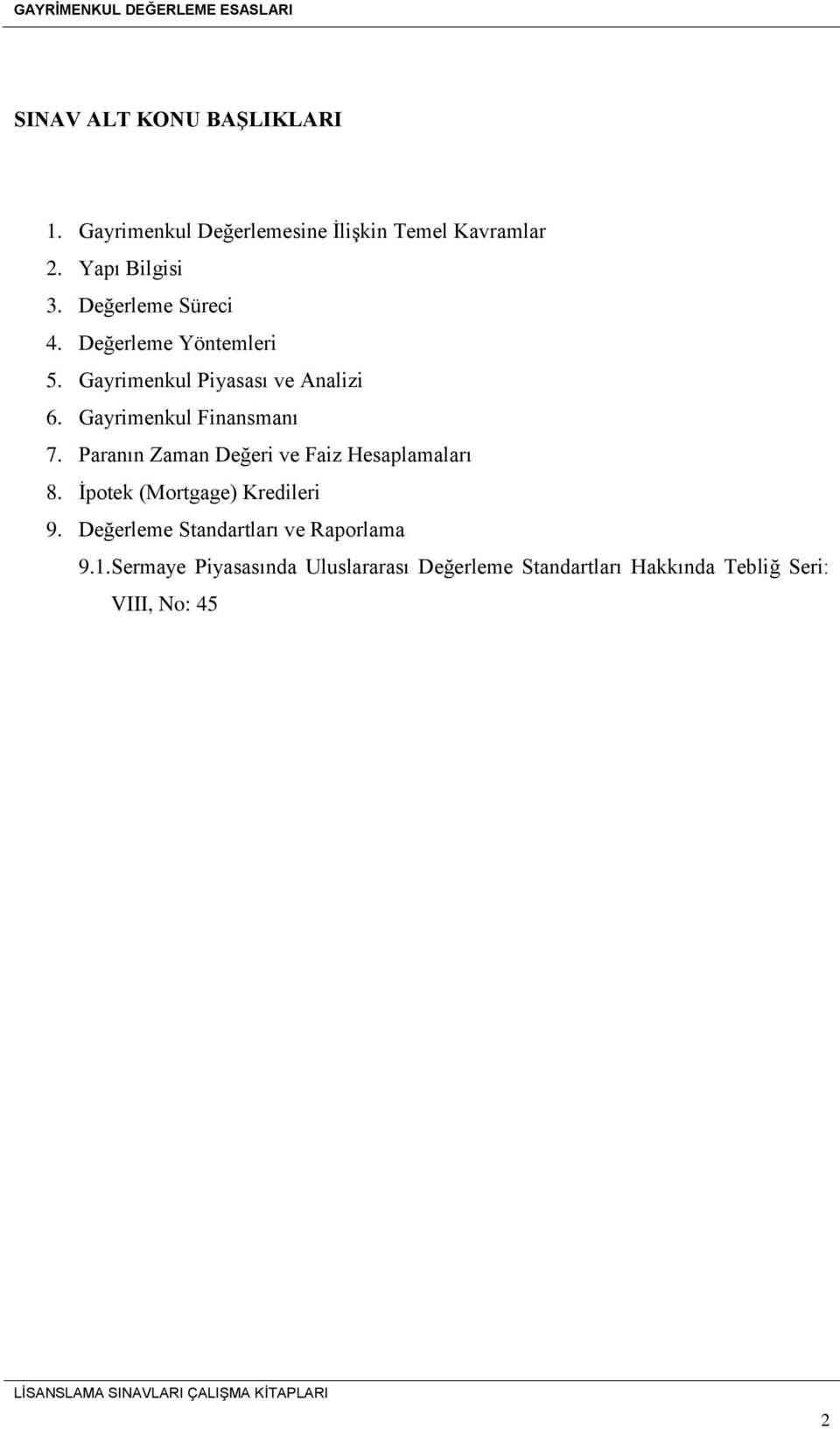 Gayrimenkul Finansmanı 7. Paranın Zaman Değeri ve Faiz Hesaplamaları 8. İpotek (Mortgage) Kredileri 9.