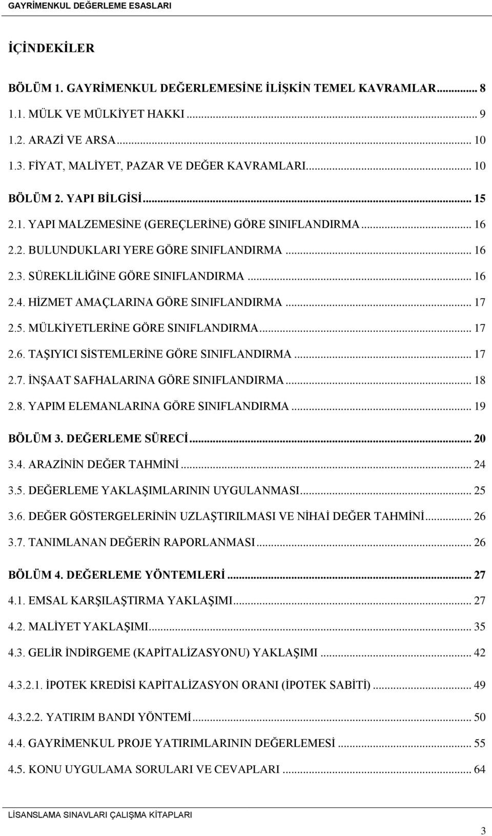 HİZMET AMAÇLARINA GÖRE SINIFLANDIRMA... 17 2.5. MÜLKİYETLERİNE GÖRE SINIFLANDIRMA... 17 2.6. TAŞIYICI SİSTEMLERİNE GÖRE SINIFLANDIRMA... 17 2.7. İNŞAAT SAFHALARINA GÖRE SINIFLANDIRMA... 18 