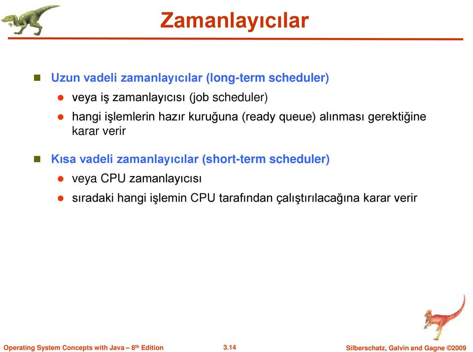 Kısa vadeli zamanlayıcılar (short-term scheduler) veya CPU zamanlayıcısı sıradaki hangi