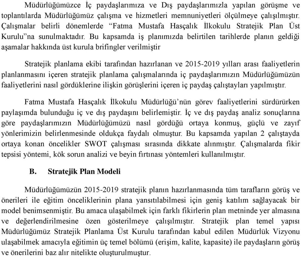 Bu kapsamda iģ planımızda belirtilen tarihlerde planın geldiği aģamalar hakkında üst kurula brifingler verilmiģtir Stratejik planlama ekibi tarafından hazırlanan ve 2015-2019 yılları arası