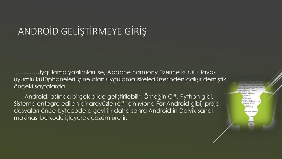 Android, aslında birçok dilde geliştirilebilir. Örneğin C#, Python gibi.