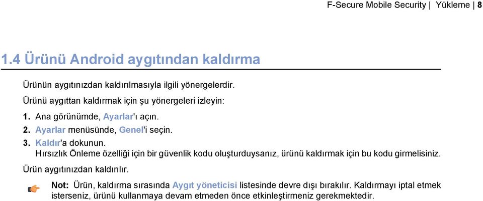 Hırsızlık Önleme özelliği için bir güvenlik kodu oluşturduysanız, ürünü kaldırmak için bu kodu girmelisiniz. Ürün aygıtınızdan kaldırılır.