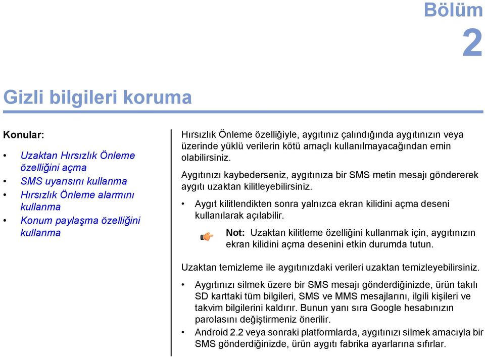 kullanma Aygıt kilitlendikten sonra yalnızca ekran kilidini açma deseni kullanılarak açılabilir.