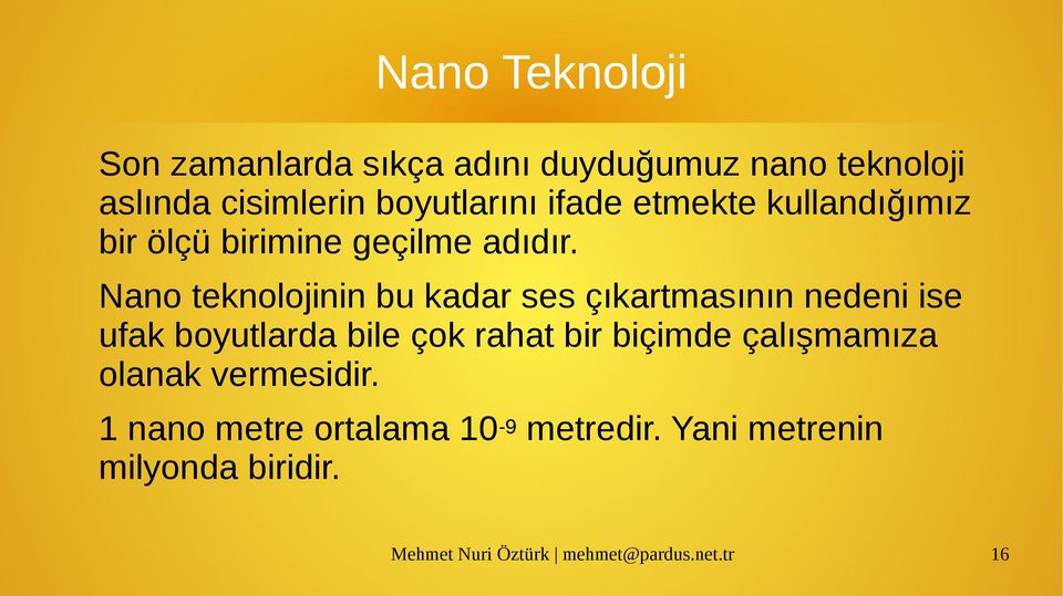 Nano teknolojinin bu kadar ses çıkartmasının nedeni ise ufak boyutlarda bile çok rahat bir