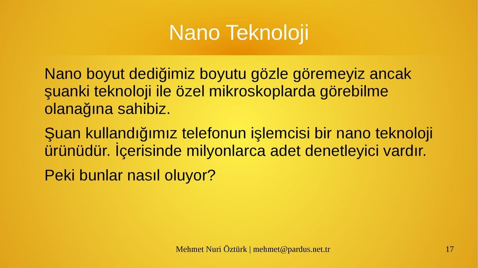 Şuan kullandığımız telefonun işlemcisi bir nano teknoloji ürünüdür.