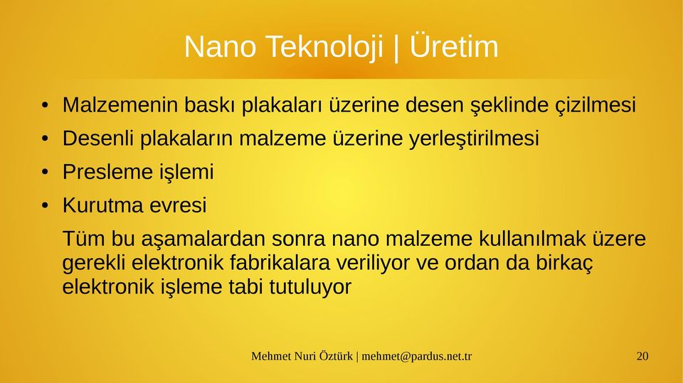 Kurutma evresi Tüm bu aşamalardan sonra nano malzeme kullanılmak üzere gerekli