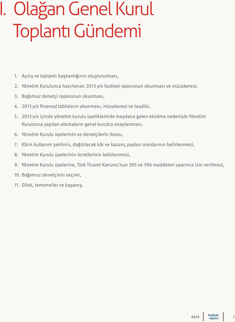 2013 yılı içinde yönetim kurulu üyeliklerinde meydana gelen eksilme nedeniyle Yönetim Kurulunca yapılan atamaların genel kurulca onaylanması, 6. Yönetim Kurulu üyelerinin ve denetçilerin ibrası, 7.