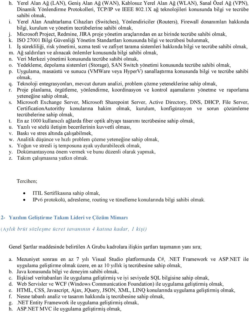 Yerel Alan Anahtarlama Cihazları (Switches), Yönlendiriciler (Routers), Firewall donanımları hakkında bilgi, kurulum ve yönetim tecrübelerine sahibi olmak, j.