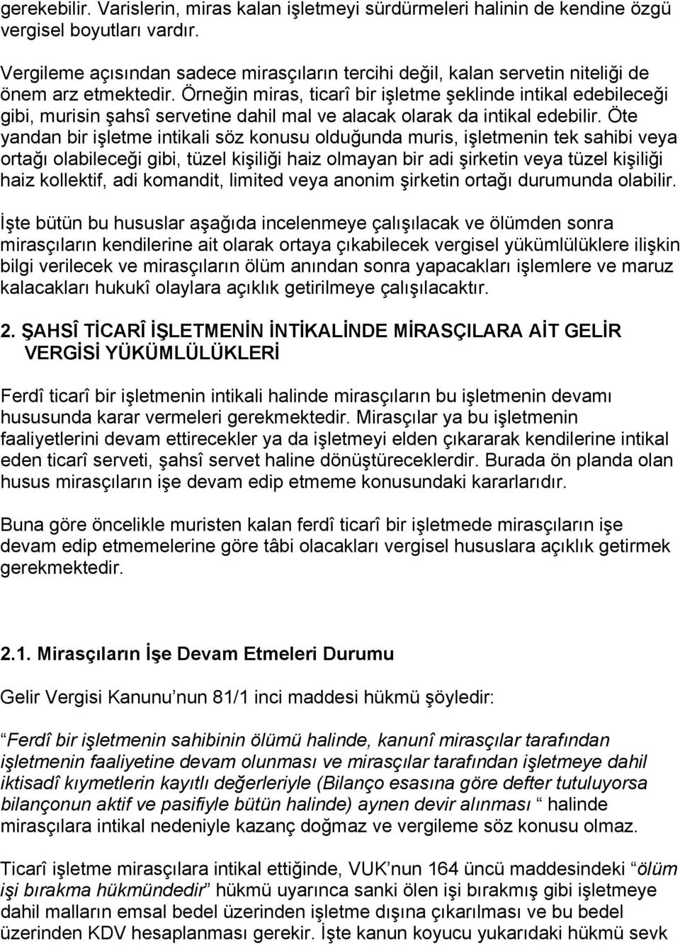 Örneğin miras, ticarî bir işletme şeklinde intikal edebileceği gibi, murisin şahsî servetine dahil mal ve alacak olarak da intikal edebilir.