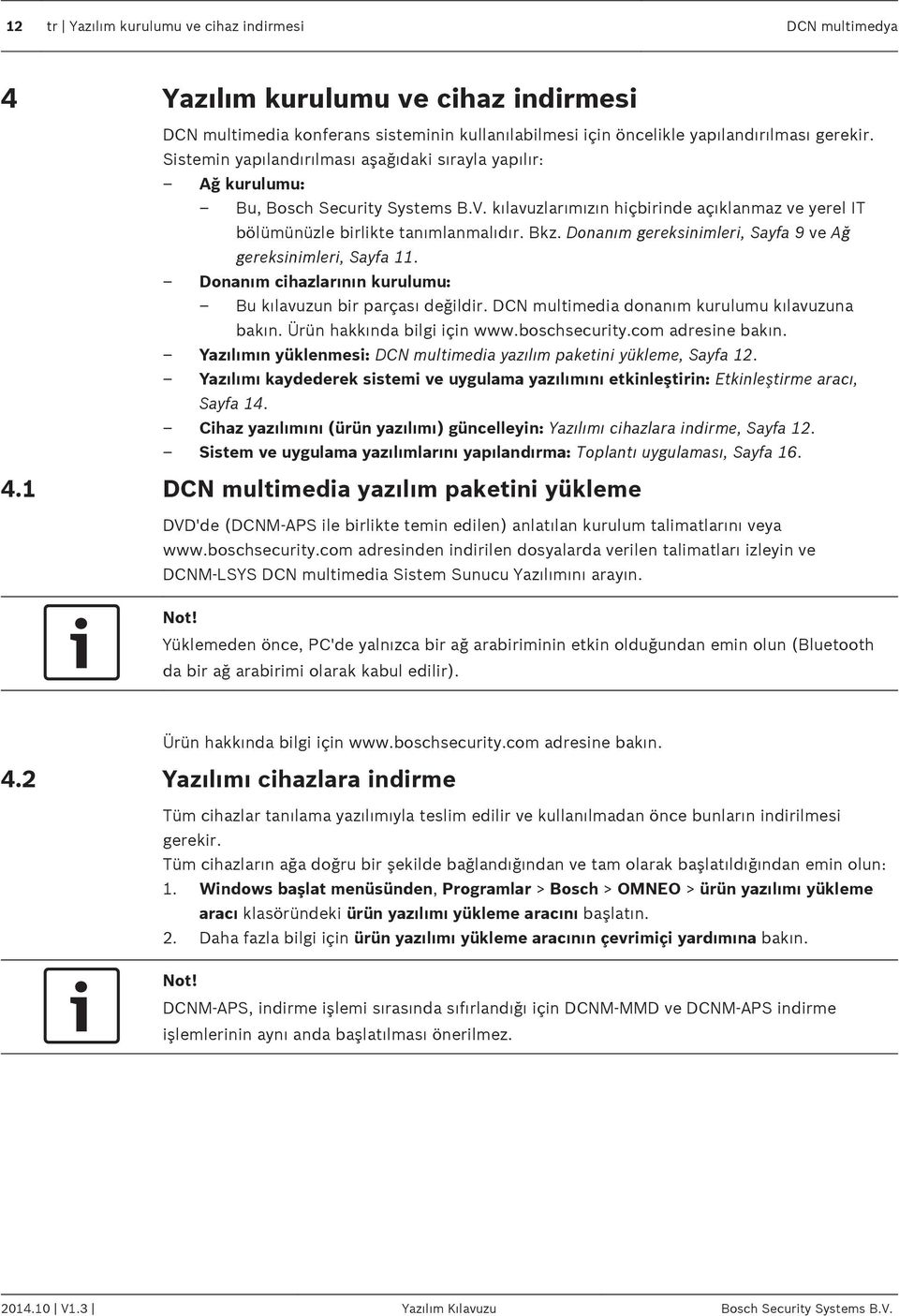 Donanım gereksinimleri, Sayfa 9 ve Ağ gereksinimleri, Sayfa 11. Donanım cihazlarının kurulumu: Bu kılavuzun bir parçası değildir. DCN multimedia donanım kurulumu kılavuzuna bakın.