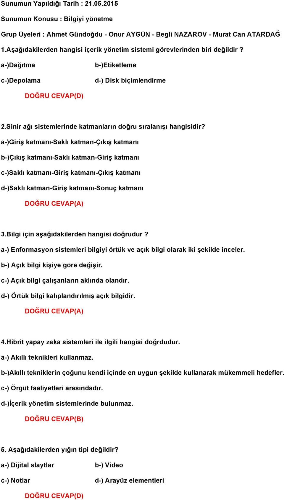 Sinir ağı sistemlerinde katmanların doğru sıralanışı hangisidir?