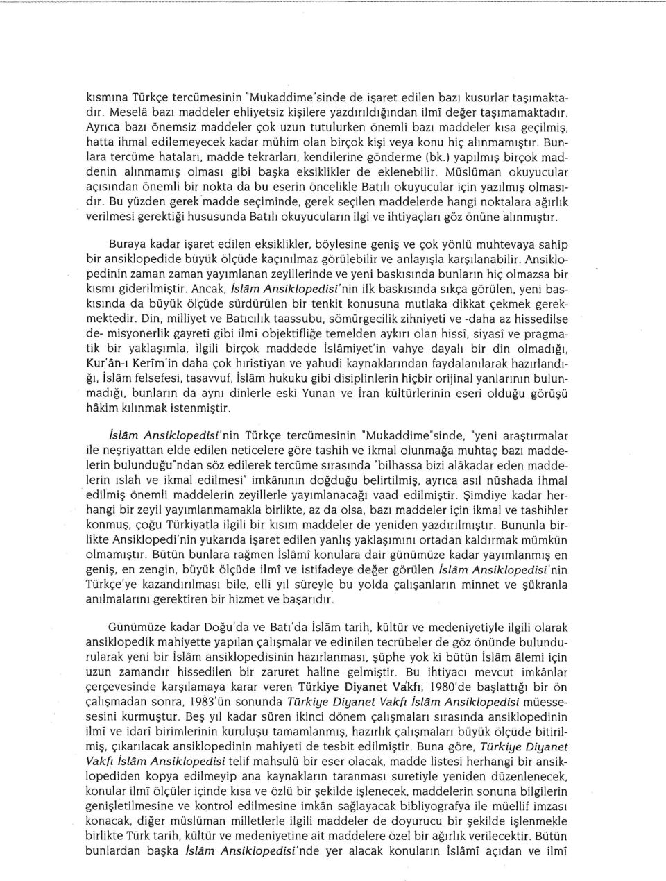 Bunlara tercüme hataları, madde tekrarları, kendilerine gönderme (bk.) yapılmış birçok maddenin alınmamış olması gibi başka eksiklikler de eklenebilir.