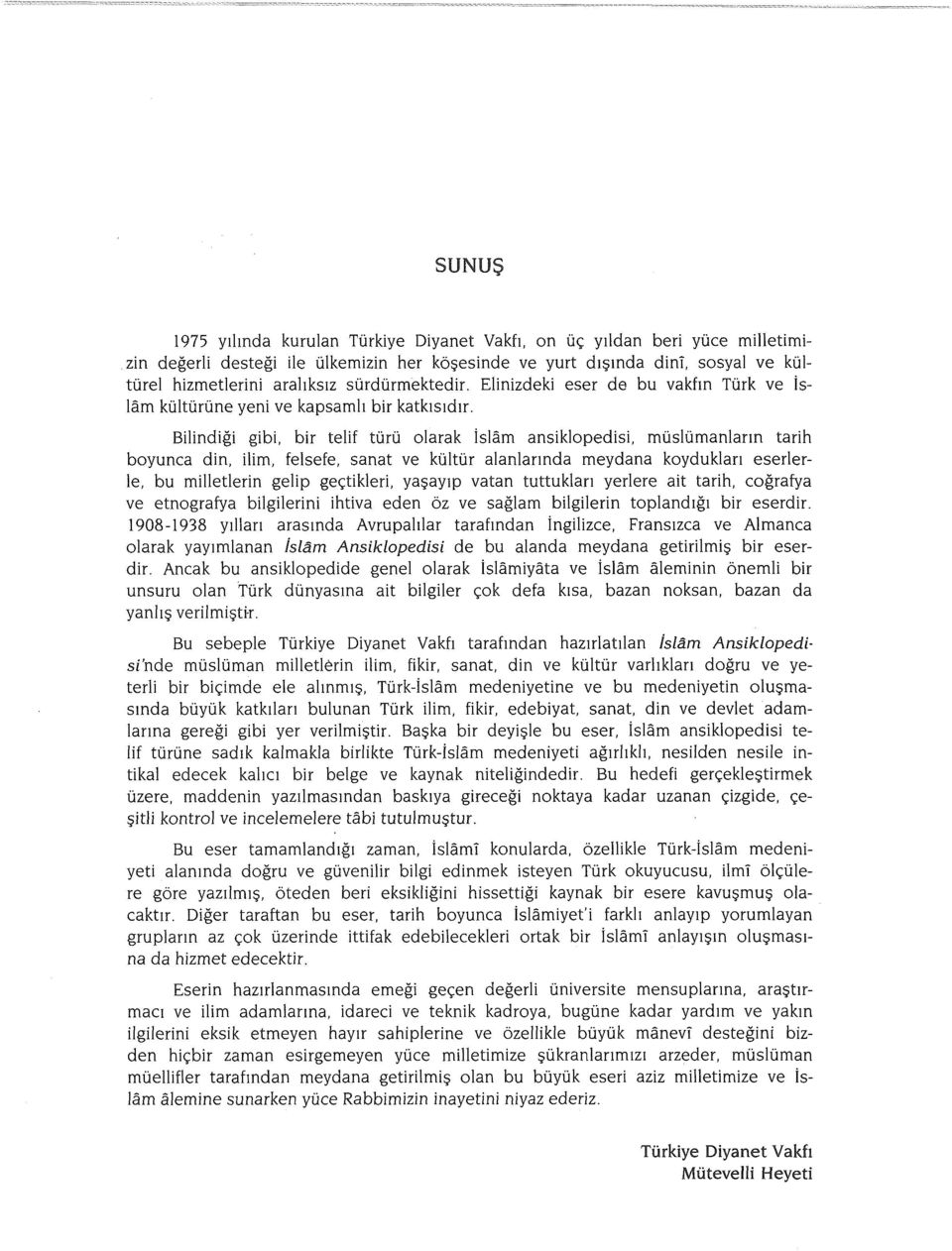 Bilindiği gibi, bir telif türü olarak İslâm ansiklopedisi, müslümanların tarih boyunca din, ilim, felsefe, sanat ve kültür alanlarında meydana koydukları eserlerle, bu milletlerin gelip geçtikleri,