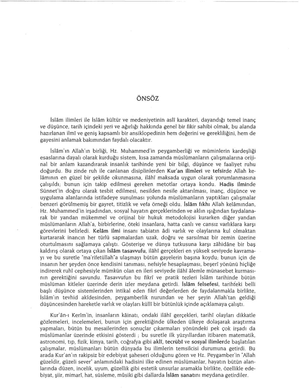 Muhammed'in peygamberliği ve müminlerin kardeşliği esaslarına dayalı olarak kurduğu sistem, kısa zamanda müslümanların çalışmalarına orijinal bir anlam kazandırarak insanlık tarihinde yeni bir bilgi,