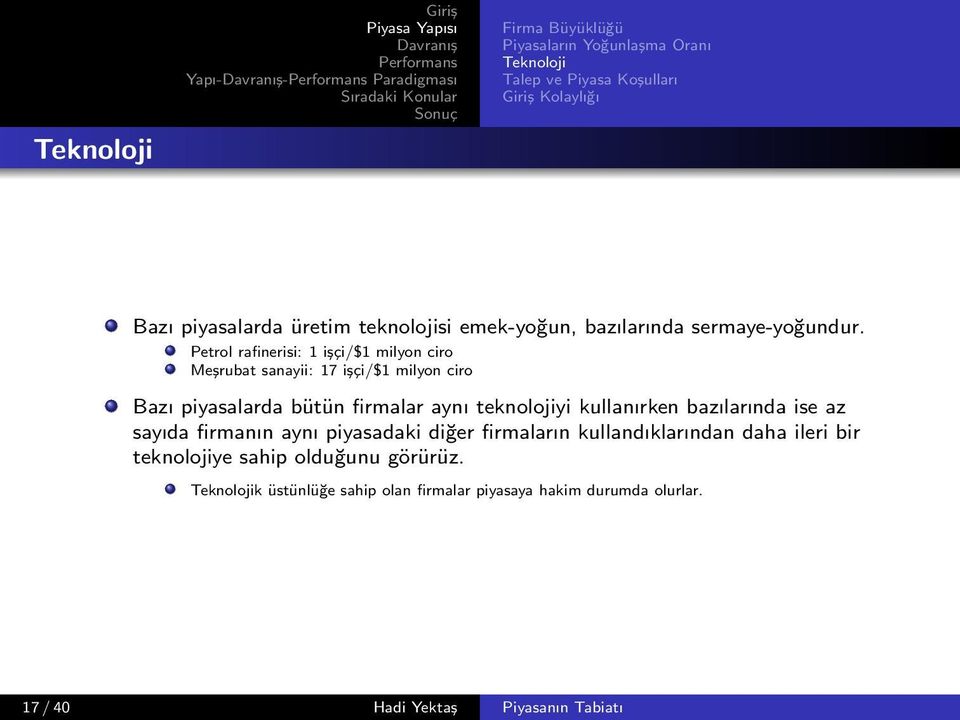 Petrol rafinerisi: 1 işçi/$1 milyon ciro Meşrubat sanayii: 17 işçi/$1 milyon ciro Bazı piyasalarda bütün firmalar aynı teknolojiyi kullanırken