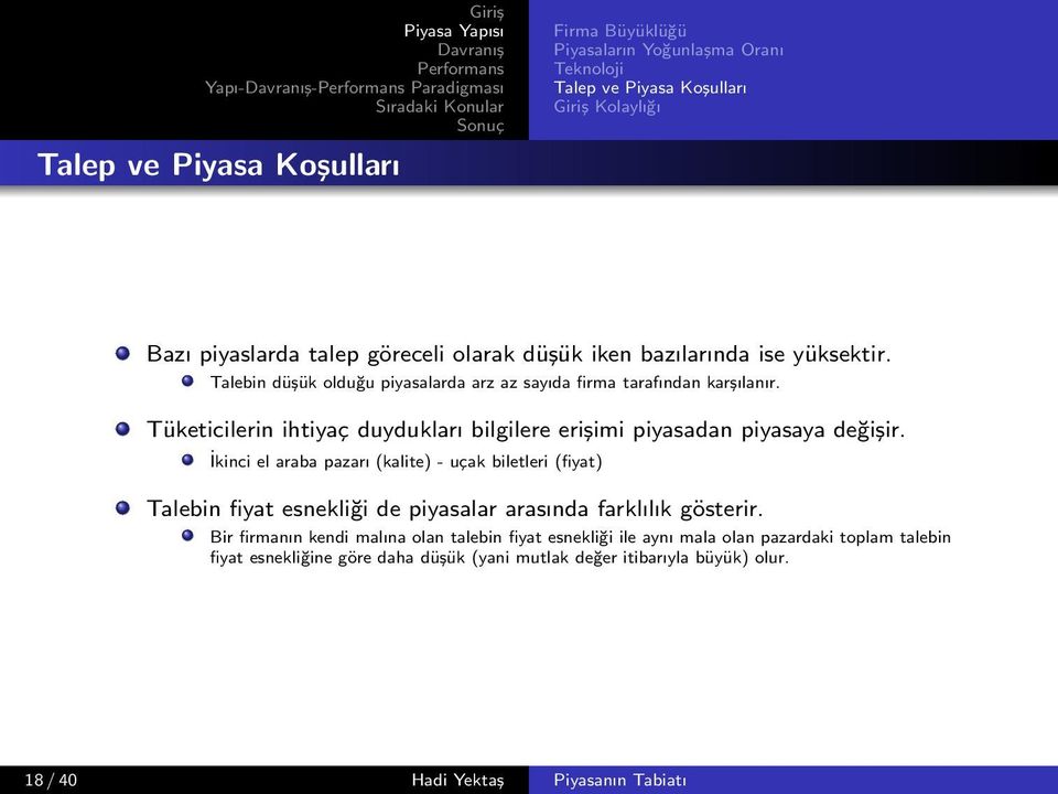 bazılarında ise yüksektir. Talebin düşük olduğu piyasalarda arz az sayıda firma tarafından karşılanır.